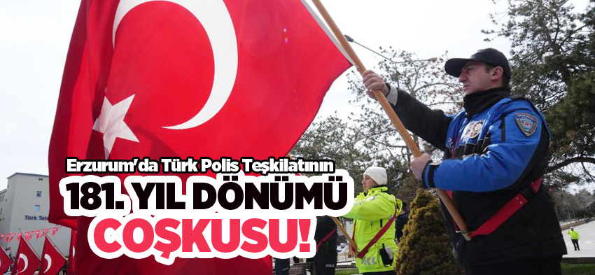Erzurum’da Türk Polis Teşkilatının 181. kuruluş yıl dönümü dolayısıyla programlar gerçekleştirildi.