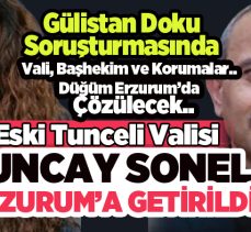 Gülistan Doku soruşturmasında gözaltına alınan eski Tunceli Valisi Erzurum’a getirildi….