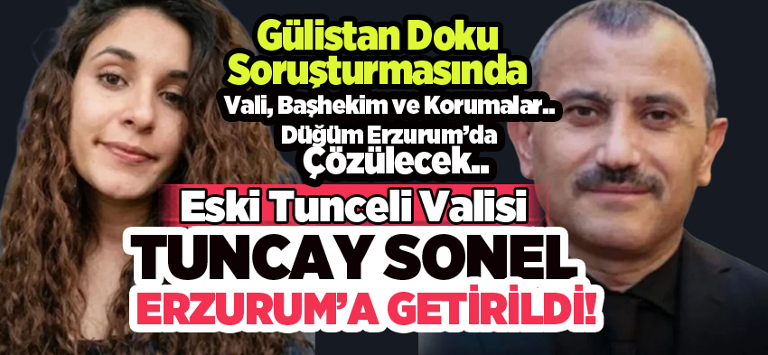 Gülistan Doku soruşturmasında gözaltına alınan eski Tunceli Valisi Erzurum’a getirildi….
