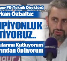 Erzurumspor Teknik Direktörü Serkan Özbalta, “Bu oyunun sonunda şampiyonluk istiyoruz”