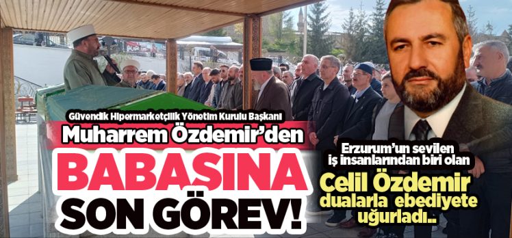 Erzurum’un sevilen iş insanı Muharrem Özdemir’in babası Celil Özdemir, son yolculuğuna uğurlandı.