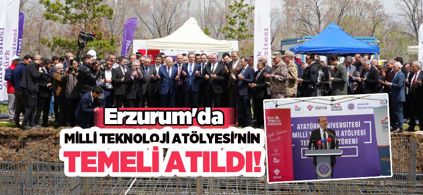 Erzurum’da hayata geçirilecek “Milli Teknoloji Atölyesi’nin” temeli düzenlenen törenle atıldı……