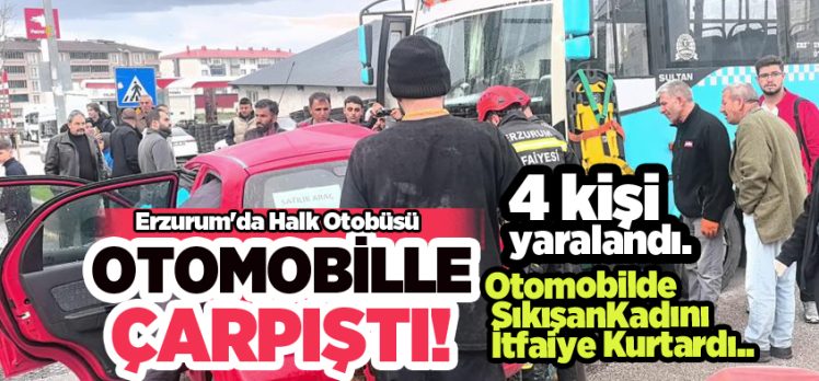 Erzurum Palandöken ilçesinde halk otobüsü ile otomobilin çarpıştığı kazada 4 kişi yaralandı.