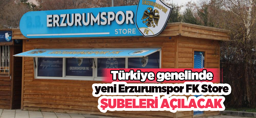 Türkiye genelinde yeni Erzurumspor FK Store şubeleri açılacak