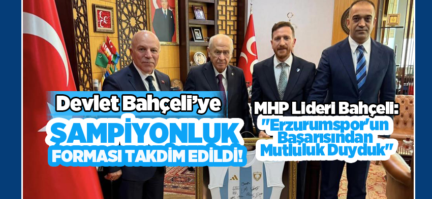 MHP’nin Bilge Lideri Devlet Bahçeli’ye Erzurumspor’un Şampiyonluk forması takdim edildi….