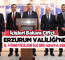 İçişleri Bakanı Mustafa Çiftçi Erzurum Valiliği’nde il yöneticileri ile bir araya geldi…………..