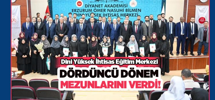 Ömer Nasuhi Bilmen Dini Yüksek İhtisas Eğitim Merkezi dördüncü dönem mezunlarını verdi..