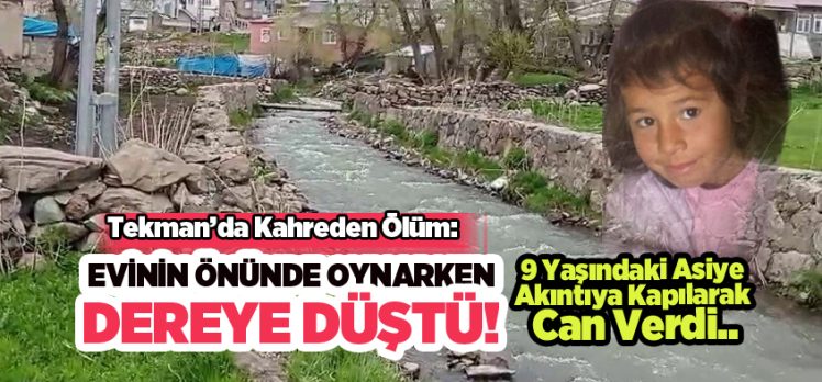 Erzurum’un Tekman ilçesinde dere yatağına düşen 9 yaşındaki çocuk boğularak can verdi…