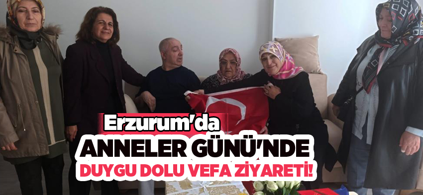 Erzurum’da Anneler Günü’nde  Kent Konseyi Kadın Meclisinden duygu dolu vefa ziyareti…